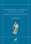 Invention de la médecine de la Grèce à la Chine (L')